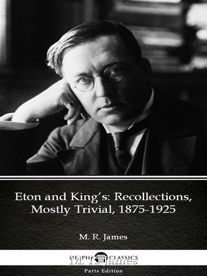 cover image of Eton and King's Recollections, Mostly Trivial, 1875-1925 by M. R. James--Delphi Classics (Illustrated)
